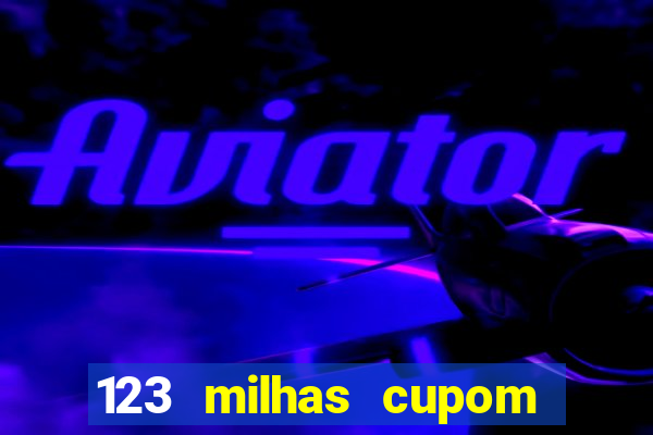 123 milhas cupom de desconto